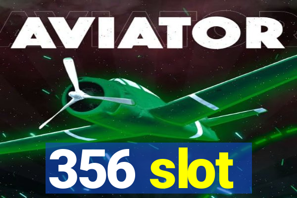 356 slot